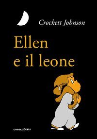 Ellen e il leone. Ediz. ad alta leggibilit&agrave;