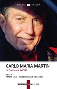 Carlo Maria Martini. La Scrittura e la Città