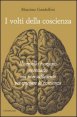 I volti della coscienza. Il cervello &egrave; organo necessario ma non sufficiente per spiegare la coscienza