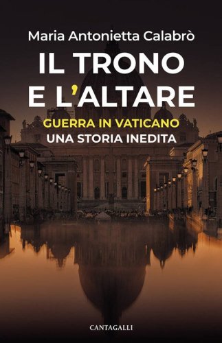 Il trono e l'altare. Guerra in Vaticano: una storia inedita