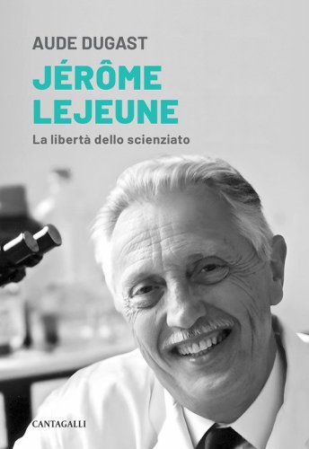 J&eacute;r&ocirc;me Lejeune. La libert&agrave; dello scienziato