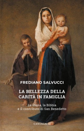 La bellezza della carit&agrave; in famiglia. La storia, la Bibbia e il contributo di san Benedetto