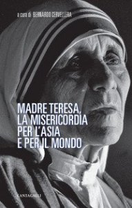 Madre Teresa, la misericordia per l'Asia e per il mondo