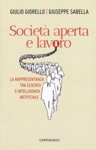 Societ&agrave; aperta e lavoro. La rappresentanza tra ecocrisi e intelligenza artificiale