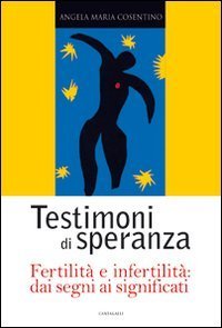Testimoni di speranza, fertilit&agrave; e infertilit&agrave; dai segni ai significati