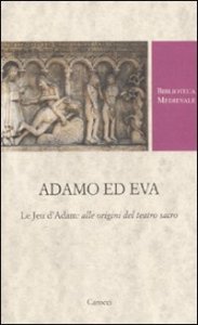 Adamo ed Eva - Le Jeu d'Adam: alle origini del teatro sacro