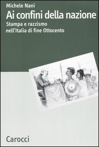 Ai confini della nazione - Stampa e razzismo nell'Italia di fine Ottocento