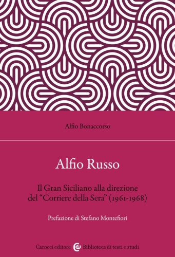 Alfio Russo. Il &laquo;Gran Siciliano&raquo; alla direzione del &laquo;Corriere della Sera&raquo; (1961-1968)
