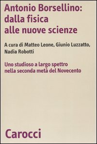 Antonio Borsellino: dalla fisica alle nuove scienze - Uno studioso a largo spettro nella seconda met&agrave; del Novecento