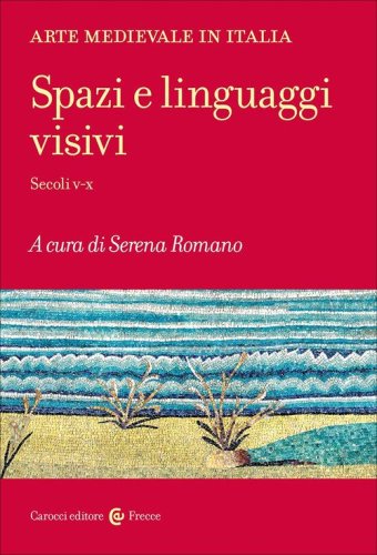 Arte medievale in Italia. Spazi e linguaggi visivi