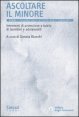 Ascoltare il minore - Interventi di protezione e tutela di bambini e adolescenti
