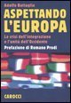 Aspettando l'Europa - La crisi dell'integrazione e l'unit&agrave; dell'Occidente