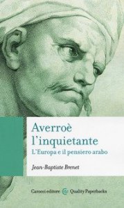 Averro&egrave; l'inquietante. L'Europa e il pensiero arabo