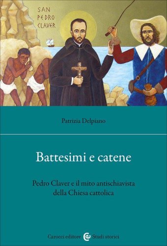 Battesimi e catene. Pedro Claver e il mito antischiavista della Chiesa cattolica
