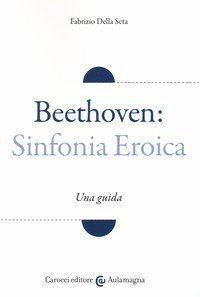 Beethoven: Sinfonia Eroica. Una guida
