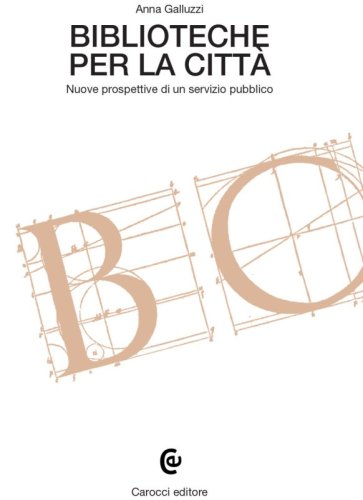 Biblioteche per la citt&agrave; - Nuove prospettive di un servizio pubblico