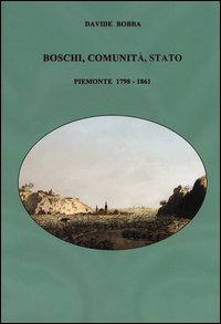 Boschi, comunit&agrave;, stato. Piemonte 1798-1861