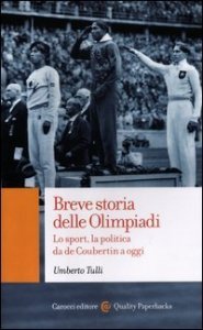 Breve storia delle Olimpiadi. Lo sport, la politica da de Coubertin a oggi