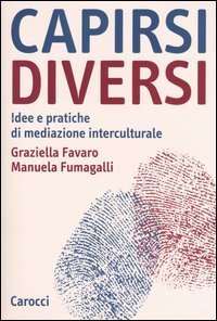 Capirsi diversi - Idee e pratiche di mediazione interculturale
