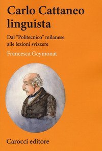 Carlo Cattaneo linguista. Dal &laquo;Politecnico&raquo; milanese alle lezioni svizzere