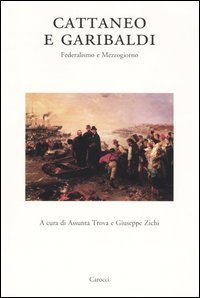 Cattaneo e Garibaldi - Federalismo e Mezzogiorno. Atti del Convegno (Sassari, giugno 2002)