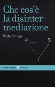 Che cos'&egrave; la disintermediazione