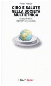 Cibo e salute nella societ&agrave; multietnica. Guida per dietisti e operatori socio-educativi