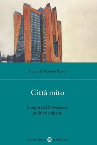 Citt&agrave; mito. Luoghi del Novecento politico italiano