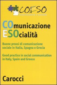 Coeso - Comunicazione e societ&agrave;. Buone prassi di comunicazione socialein Italia, Spagna e Grecia. Ediz. Italiana e inglese. Con CD-ROM