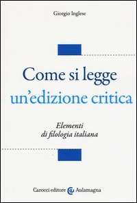 Come si legge un'edizione critica. Elementi di filologia italiana