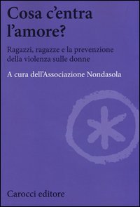 Cosa c'entra l'amore? Ragazzi, ragazze e la prevenzione della violenza sulle donne