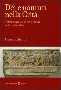 D&egrave;i e uomini nella citt&agrave;. Antropologia, religione e cultura nella Roma antica