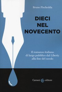 Dieci nel Novecento. Il romanzo italiano di largo pubblico dal Liberty alla fine del secolo