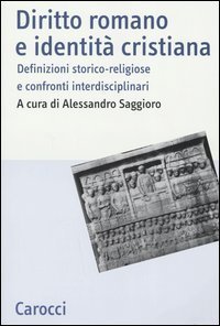 Diritto romano e identit&agrave; cristiana - Definizioni storico-religiose e confronti interdisciplinari