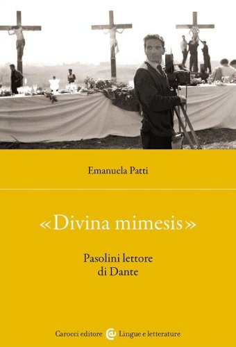 &laquo;Divina mimesis&raquo;. Pasolini lettore di Dante