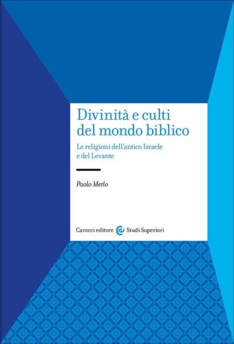 Divinit&agrave; e culti del mondo biblico. Le religioni dell'antico Israele e del Levante