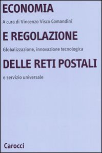 Economia e regolazione delle reti postali - Globalizzazione, innovazione tecnologica e servizio universale