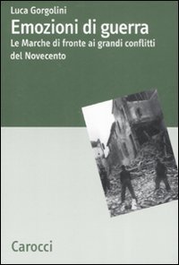 Emozioni di guerra - Le Marche di fronte ai conflitti del Novecento