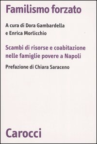 Familismo forzato - Scambi di risorse e coabitazione nelle famiglie povere a Napoli