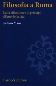 Filosofia a Roma - La riflessione sui principi e l'arte della vita