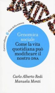 Genomica sociale. Come la vita quotidiana può modificare il nostro dna
