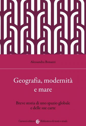 Geografia, modernit&agrave; e mare. Breve storia di uno spazio globale e delle sue carte