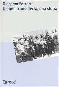 Giacomo Ferrari - Un uomo, una terra, una storia