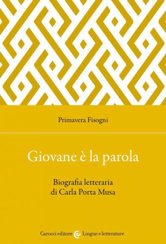 Giovane &egrave; la parola. Biografia letteraria di Carla Porta Musa