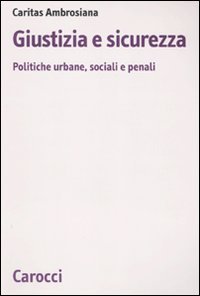 Giustizia e sicurezza. Politiche urbane, sociali e penali