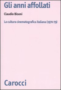 Gli anni affollati. La cultura cinematografica italiana (1970-79)