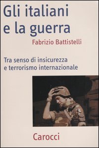 Gli italiani e la guerra - Tra senso di insicurezza e terrorismo internazionale