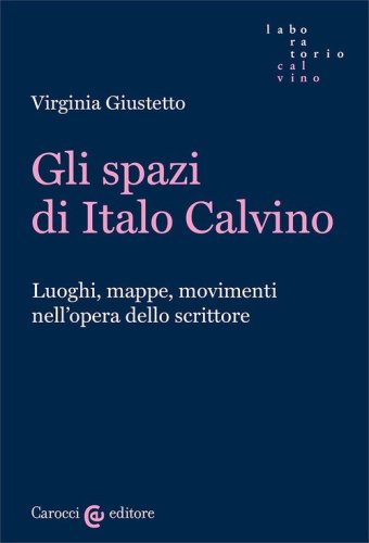 Gli spazi in Italo Calvino. Luoghi, mappe, movimenti nell'opera dello scrittore