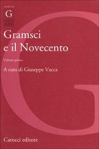 Gramsci e il Novecento - Vol. 1