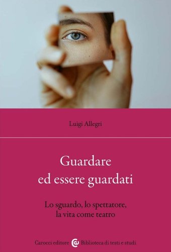 Guardare ed essere guardati. Lo sguardo, lo spettatore, la vita come teatro